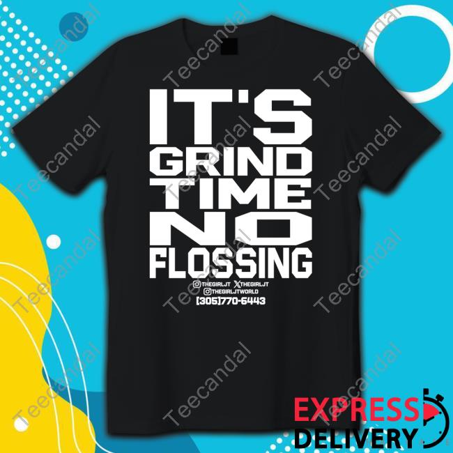 Thegirljt It's Grind Time No Flossing T Shirt