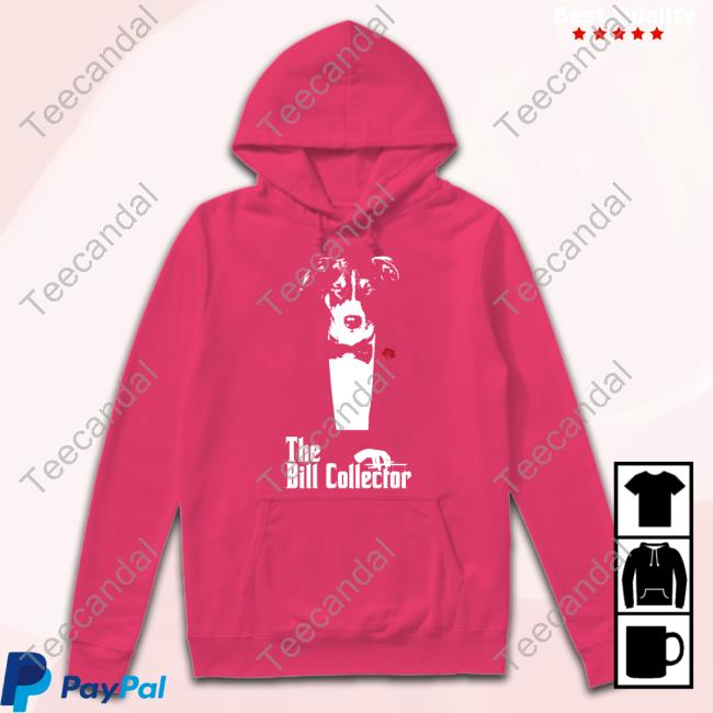 Bruhtees The Bill Collector Hoodie The Bill Collector Shirt