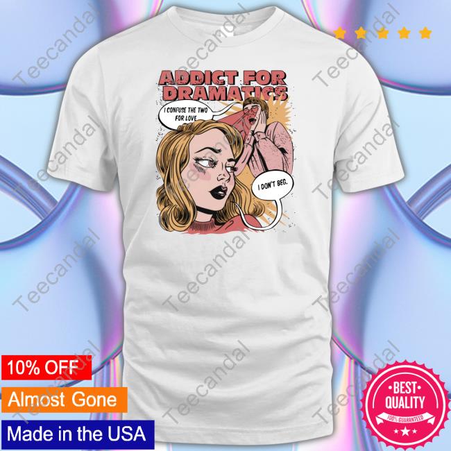Shirtsmeezy Shop Addict For Dramatics Don't Beg Unisex T Shirt