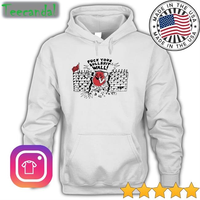 Fuck Your Bullshit Wall T-Shirt