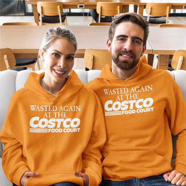 Wasted Again At The Costco Food Court Sweatshirt