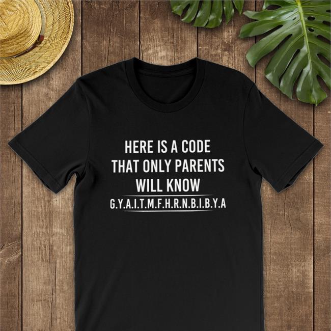 Here Is A Code That Only Parents Will Know Gyaitmfhrnbibya Tee BRose72 Here Is A Code That Only Parents Will Know Gyaitmfhrnbibya Hoodie BRose72