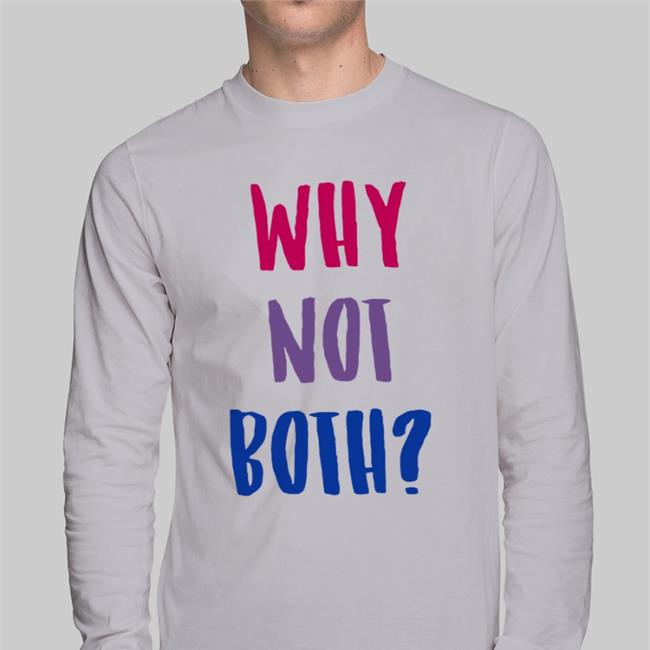 Why Not Both T Shirt
