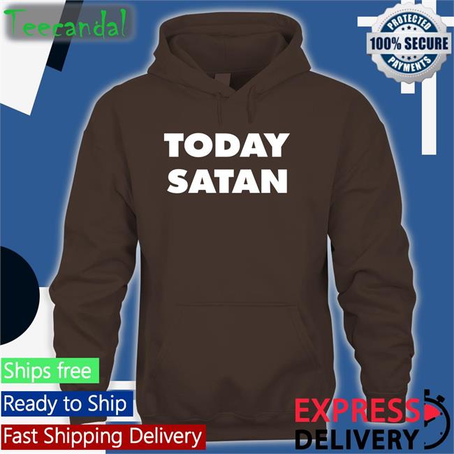 Today Satan Tee Today Satan Tees