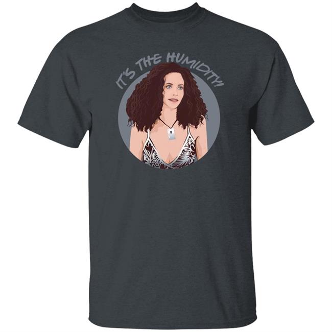 Monica Geller It's The Humidity Shirt This Monica Geller Official Merch