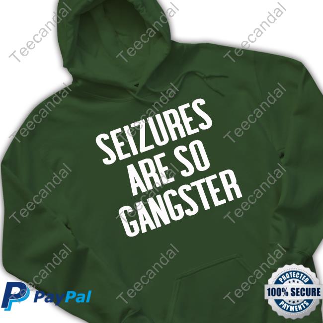 Goodshirts Seizures Are So Gangster T Shirt