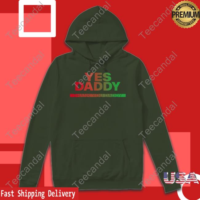 Yes Daddy Thank You Daddy Hoodie Fs Yusuf Yes Daddy Thank You Daddy Tee Shirt