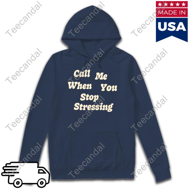 Luke Eich Call Me When You Stop Stressing T Shirt