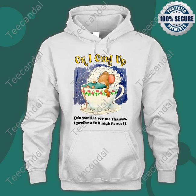 Jmcgg Ok I Curl Up No Parties For Me Thanks I Prefer A Full Night's Rest Tee Shirt