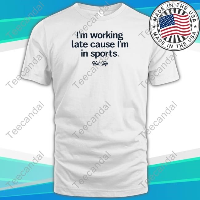 Amie Kiehn I'm Working Late Cause I'm In Sports Hat Trip Sweatshirt
