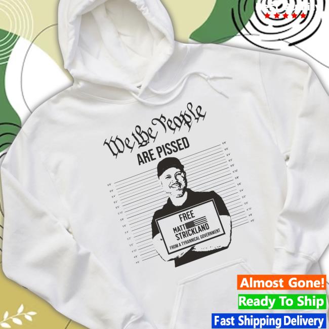Merchstoreusa We The People Are Pissed Support Matt Strikland Sweatshirt