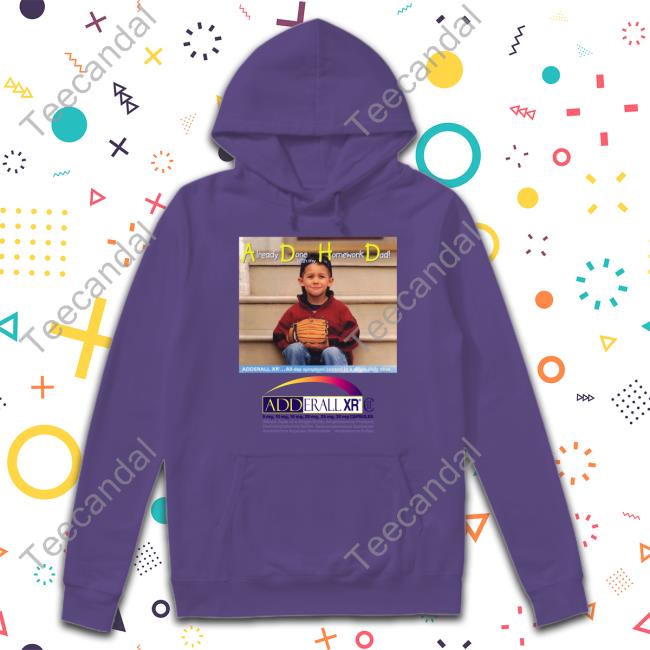 Already Done With My Homework Homework Dad Tee Already Done With My Homework Homework Dad Sweatshirts