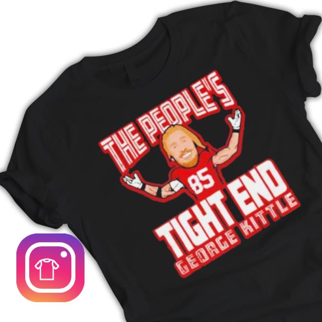 The People’s Tight End George Kittle San Francisco 49Ers T-Shirt