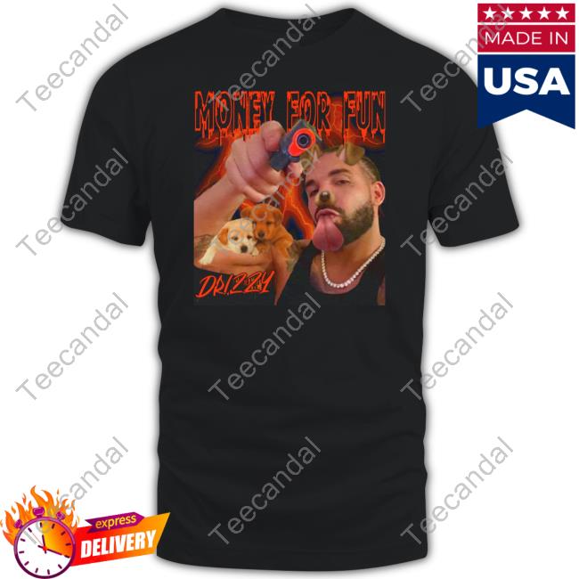 Funny Ahh Tees Money For Fun Drizzy Tee