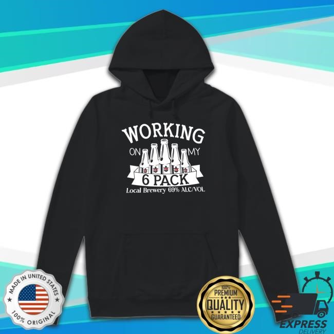 Working On My 6 Pack Funny Shirt