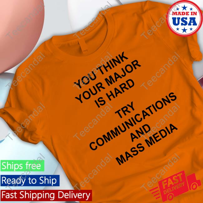 Carl Marks You Think Your Major Is Hard Try Communications And Mass Media New Shirt