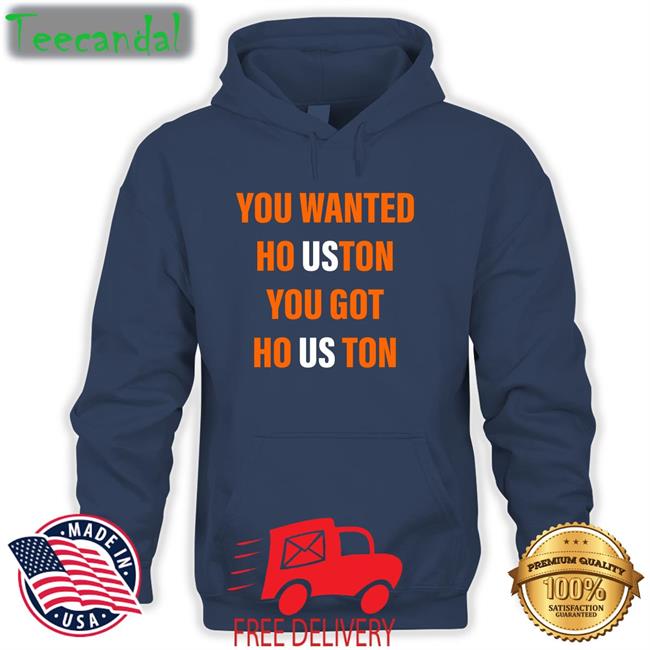 Robfontenot You Wanted Houston Your Got Houston Shirt