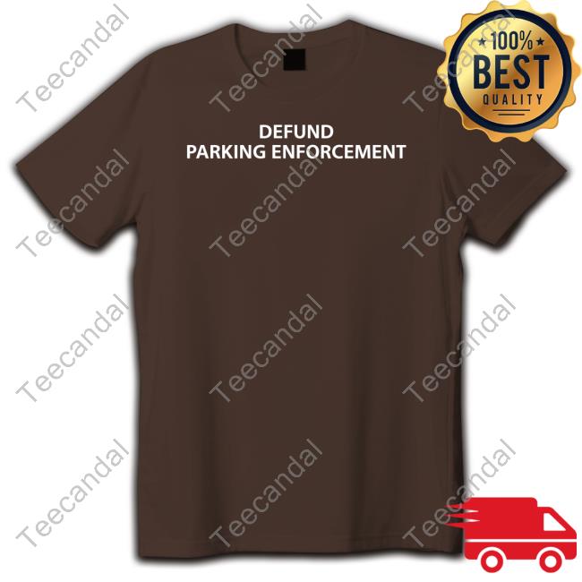 Defund Parking Enforcement Tee Shirt Unprofessional Apparel Defund Parking Enforcement T Shirt