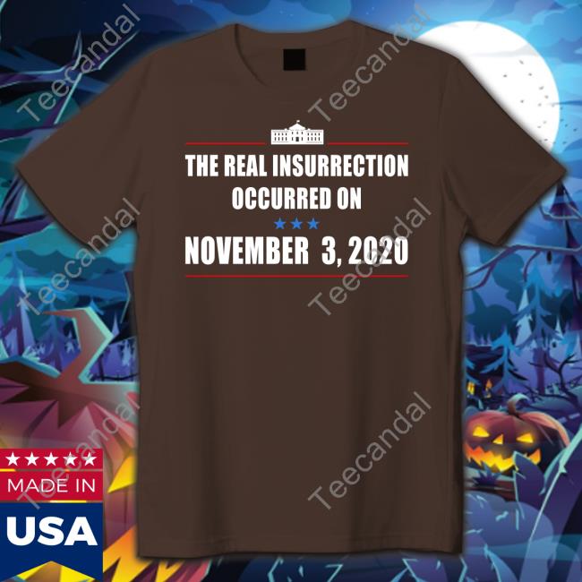 The Real Insurrection Occurred On November 3 2020 Long Sleeve Shirt The Real Insurrection Occurred On November 3 2020 Hoodie