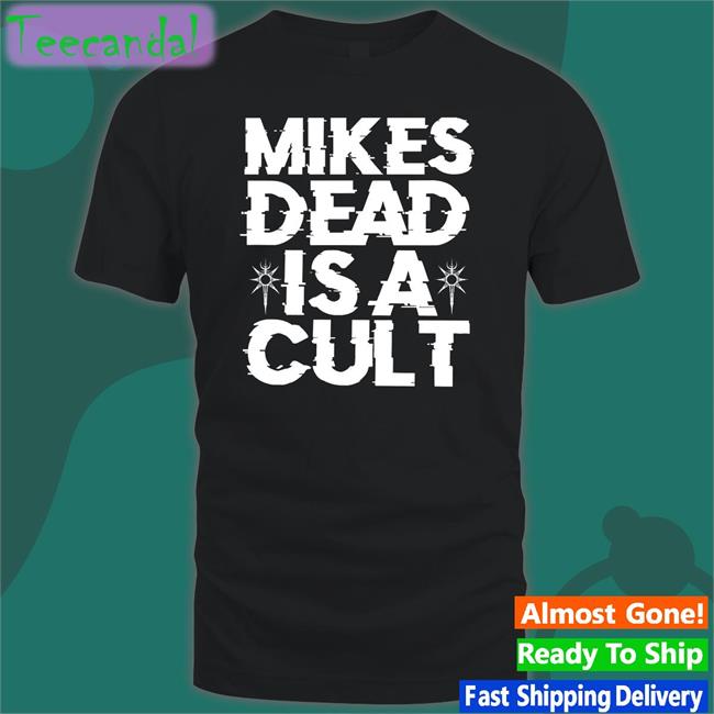 Mike's Dead Is A Cult Tee Shirt