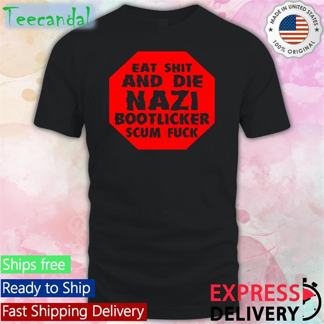 Liz Busymissliz110 Eat Shit And Die Nazi Bootlicker Scum Fuck Shirt
