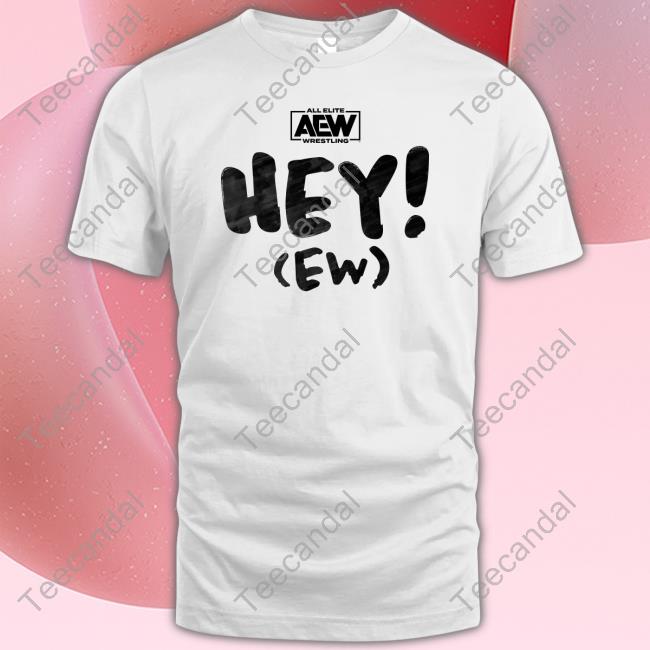Hey Ew Shirt