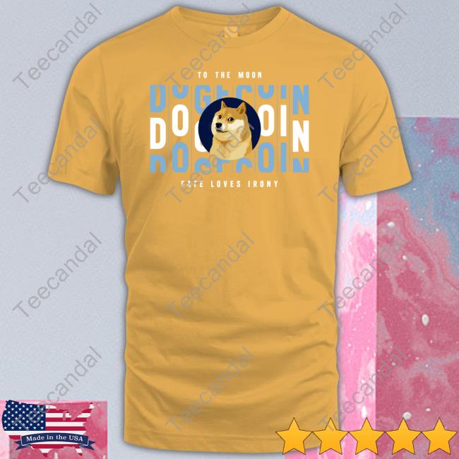 To The Moon Dogecoin Fate Loves Irony Shirt Tesla Owners Silicon Valley