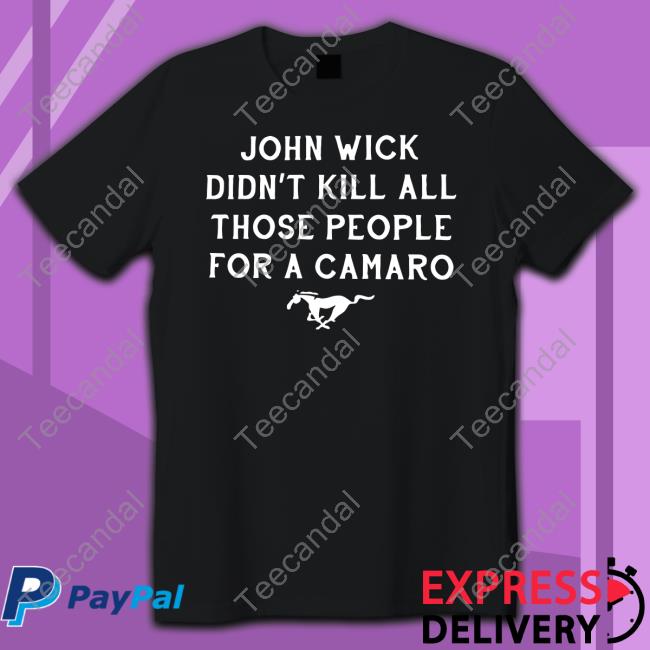 John Wick Didn't Kill All Those People For A Camaro Long Sleeve