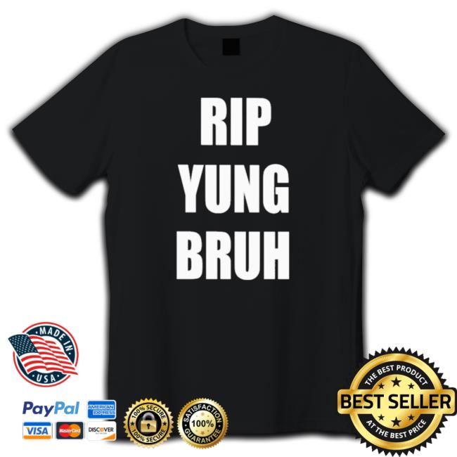 Rip Yung Bruh 2022 Shirts