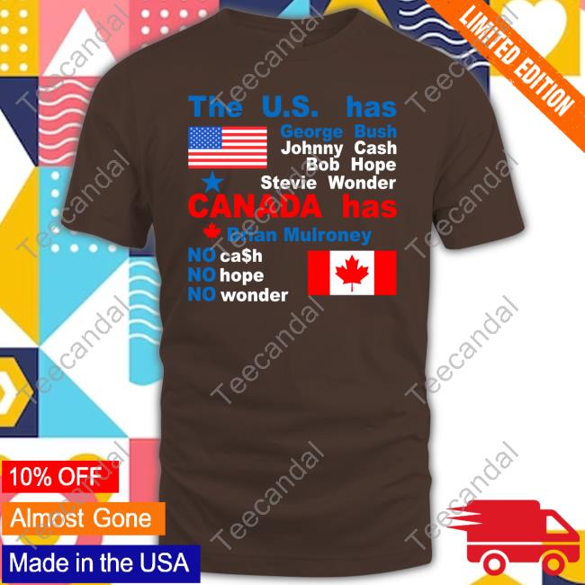 Caitlin Puke The Us Has George Bush Johnny Cash Bob Hope Stevie Wonder Canada Has Brian Mulroney T Shirt
