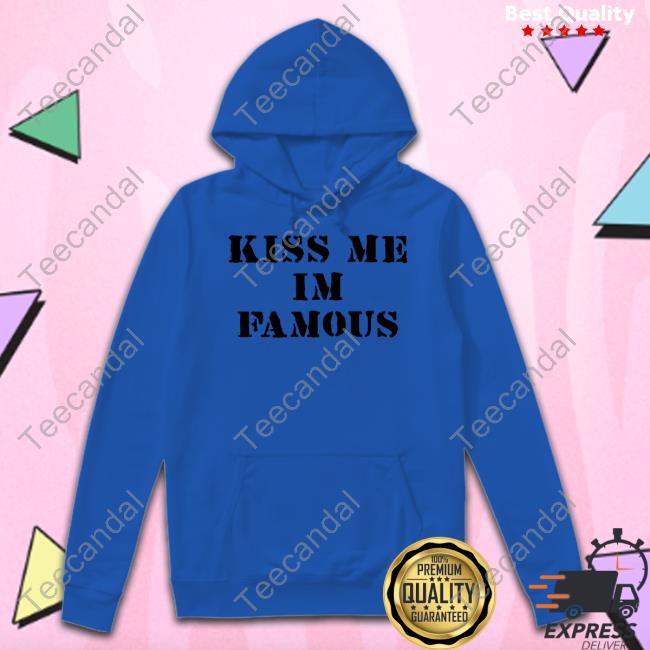 Kiss Me I'm Famous Funny T Shirt Dominic Fike Kiss Me I'm Famous Sweatshirt