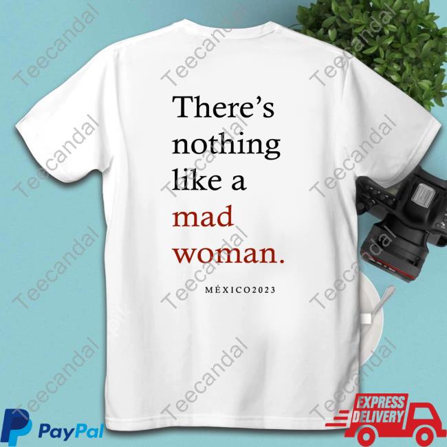 Official There's Nothing Like A Mad Woman T-Shirt Swiftie Mexicana There's Nothing Like A Mad Woman México 2023 Long Sleeve T Shirt