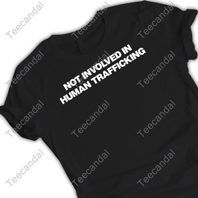 Shirts That Go Hard Not Involved In Human Trafficking Hoodie