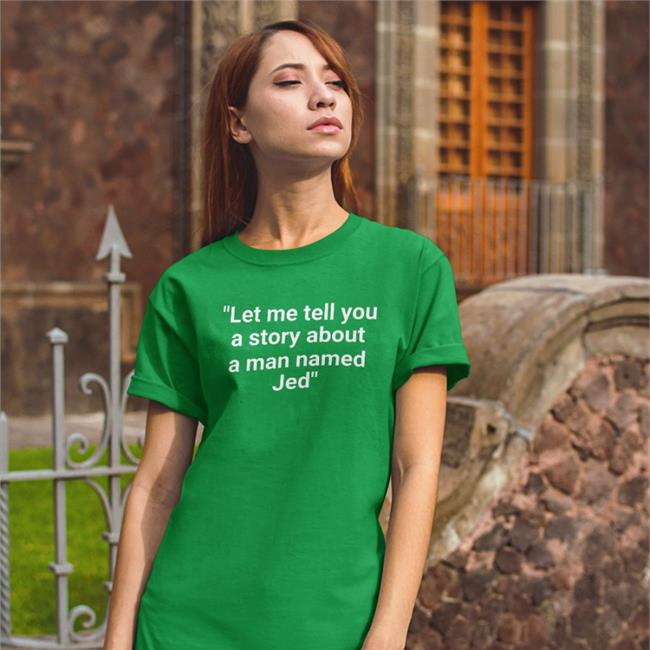 BooBoo Let Me Tell You A Story About A Man Named Jed T Shirts