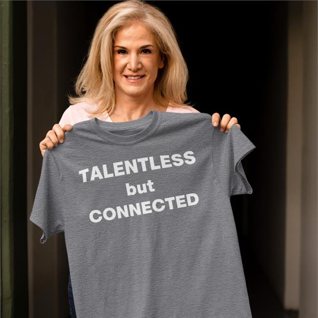 Talentless But Connected Shirt Shirts That Go Hard Black