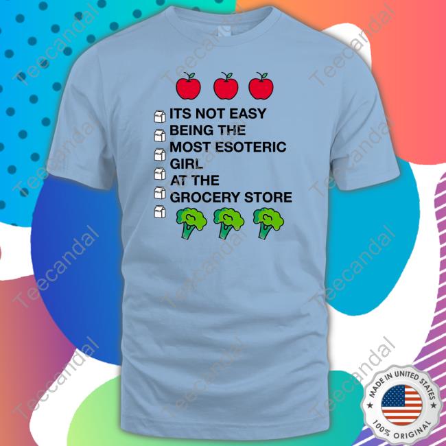 Its Not Easy Being The Most Esoteric Girl At The Grocery Store Tee