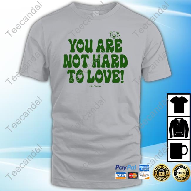 Official Ourseasns Store You Are Not Hard To Love Tee