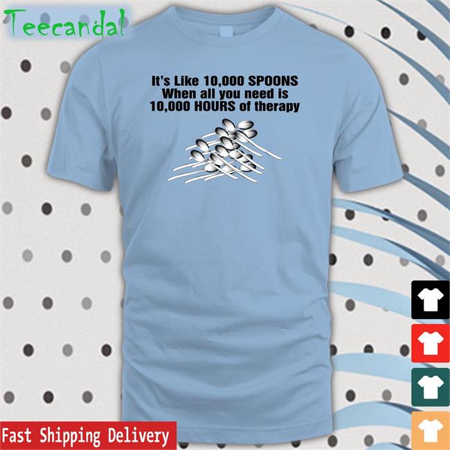 10,000 Spoons Tee The Good Shirts Store