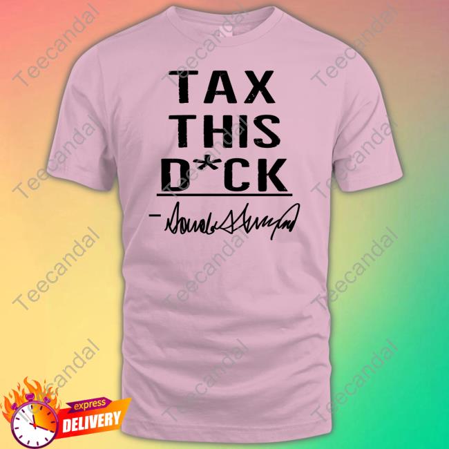 Irishpeachdesigns Merch Tax This Dick Trump T Shirt