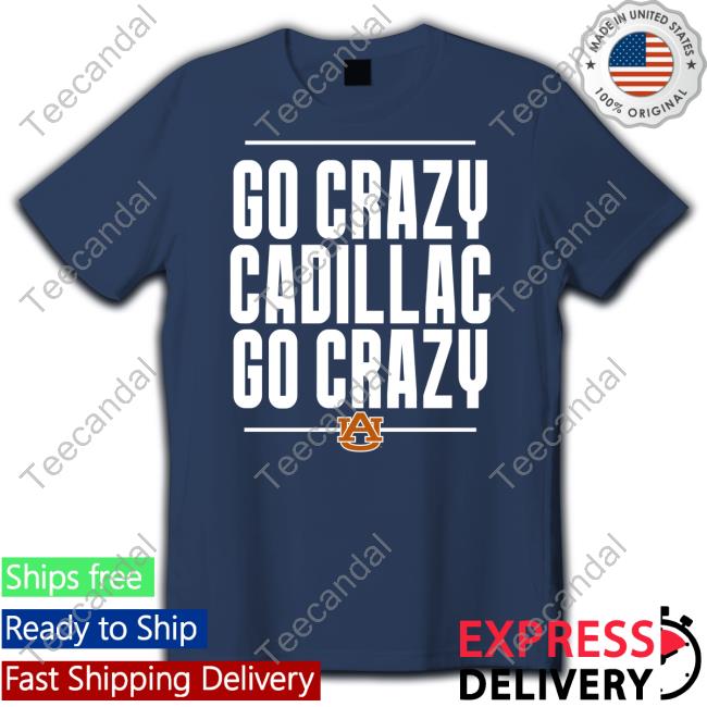 Go Crazy Cadillac Shirt Scarletandgoldshop