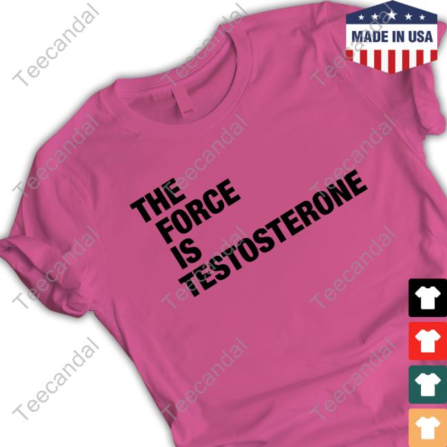 Top The Force Is Testosterone Sweatshirt