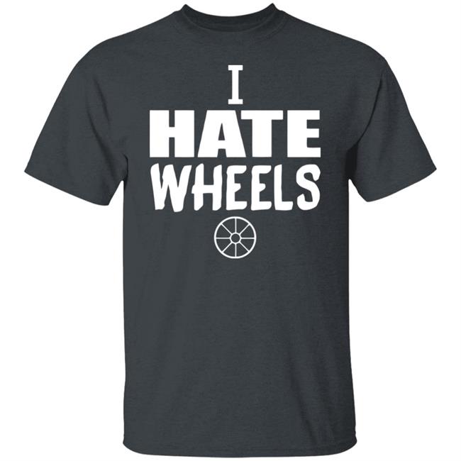 I Hate Wheels Shirt Black Hoodie Sweatshirt I Hate Wheels Shirt Black Hoodie Sweatshirt