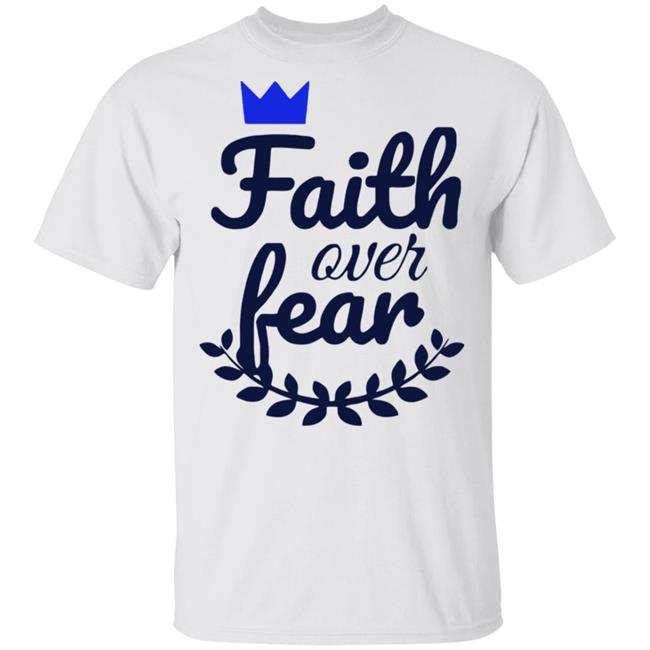 Faith Over Fear T Shirt white hoodie sweatshirt