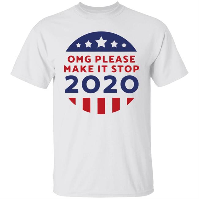 Omg Please Make It Stop 2020 T Shirt