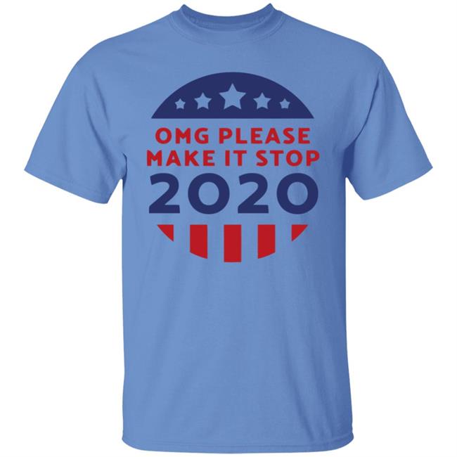 Omg Please Make It Stop 2020 T Shirt Omg Please Make It Stop 2020 T Shirt