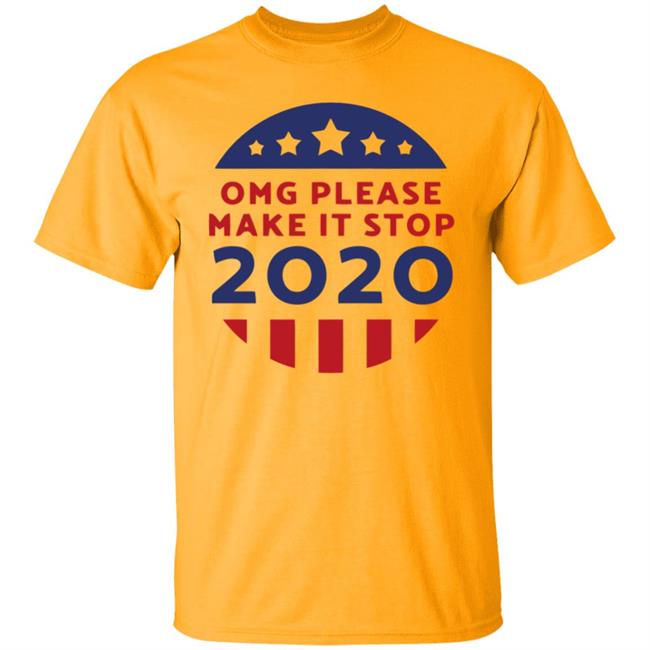 Omg Please Make It Stop 2020 T Shirt Omg Please Make It Stop 2020 T Shirt