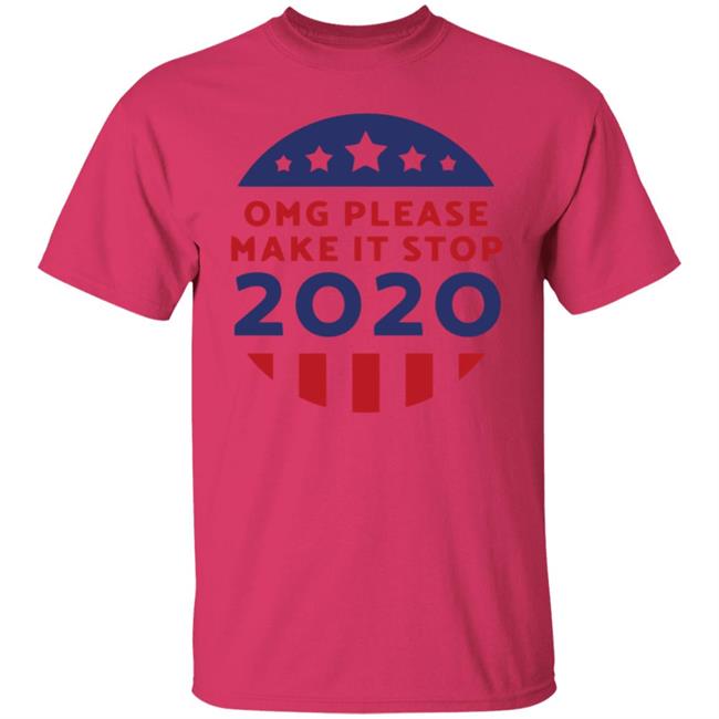 Omg Please Make It Stop 2020 T Shirt Omg Please Make It Stop 2020 T Shirt