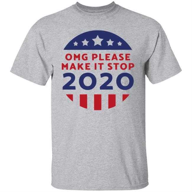 Omg Please Make It Stop 2020 T Shirt Omg Please Make It Stop 2020 T Shirt