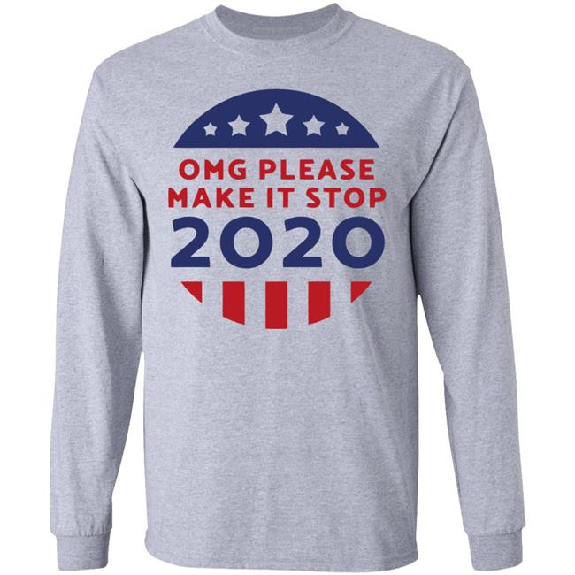 Omg Please Make It Stop 2020 T Shirt Omg Please Make It Stop 2020 T Shirt