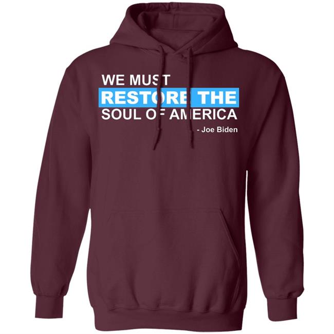 we must restore the soul of america shirt Black Hoodie sweatshirt we must restore the soul of america shirt Black Hoodie sweatshirt